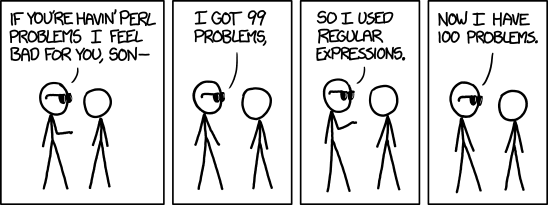 A stick figure with sunglasses says to another stick figure: 'If you're havin' perl problems I feel bad for you, son.' 'I got 99 problems,' 'So I used regular expressions.' 'Now I have 100 problems'.